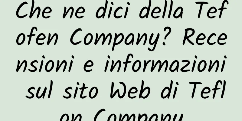 Che ne dici della Tefofen Company? Recensioni e informazioni sul sito Web di Teflon Company