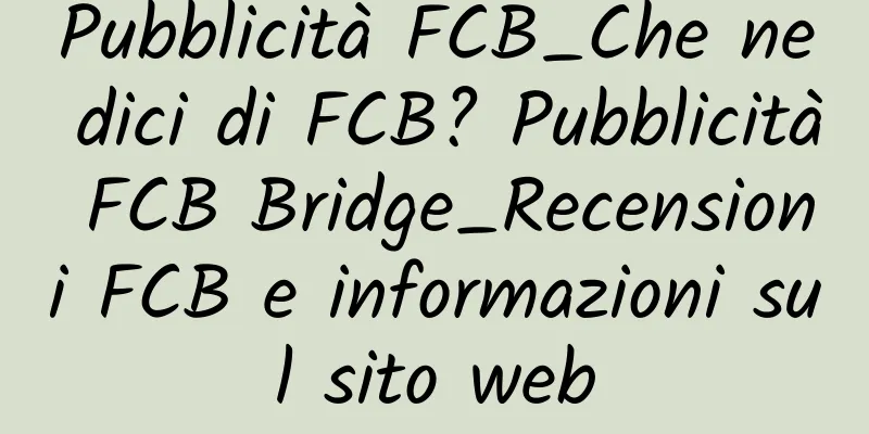 Pubblicità FCB_Che ne dici di FCB? Pubblicità FCB Bridge_Recensioni FCB e informazioni sul sito web