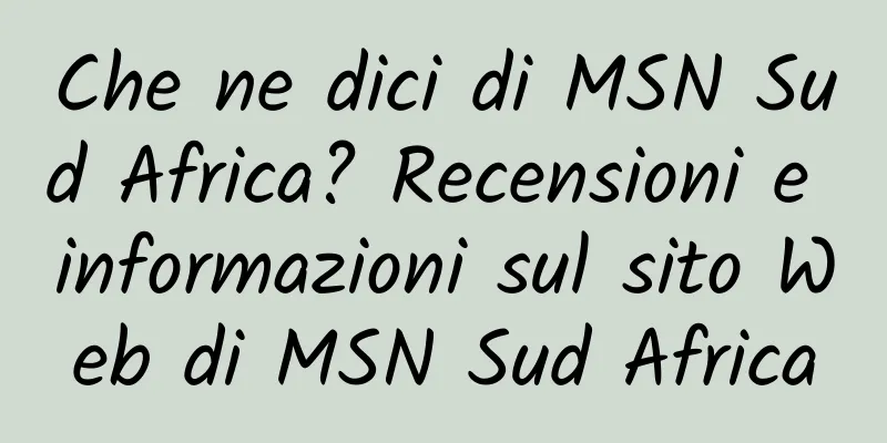 Che ne dici di MSN Sud Africa? Recensioni e informazioni sul sito Web di MSN Sud Africa