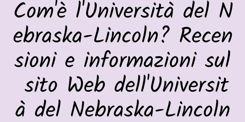 Com'è l'Università del Nebraska-Lincoln? Recensioni e informazioni sul sito Web dell'Università del Nebraska-Lincoln