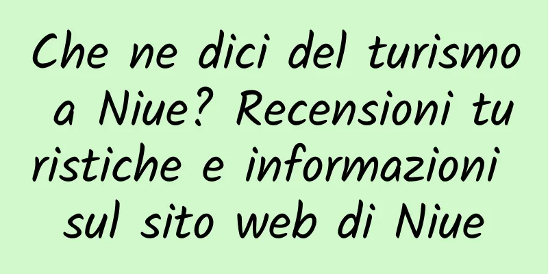 Che ne dici del turismo a Niue? Recensioni turistiche e informazioni sul sito web di Niue