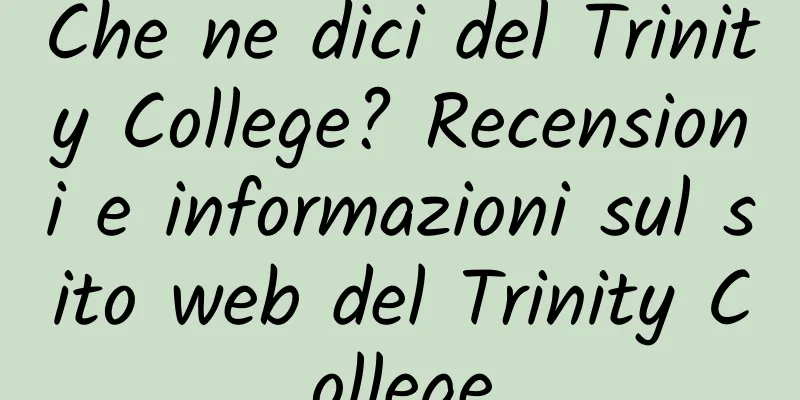 Che ne dici del Trinity College? Recensioni e informazioni sul sito web del Trinity College