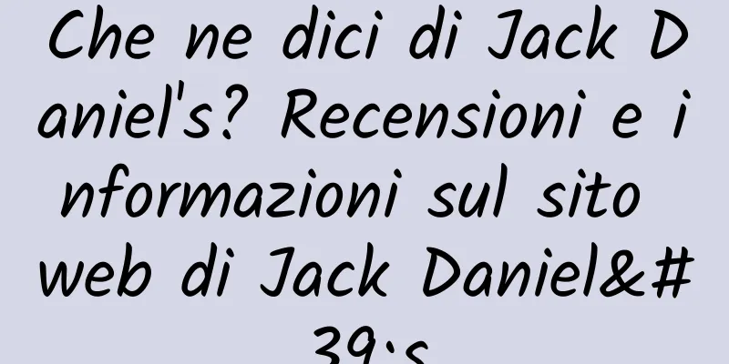 Che ne dici di Jack Daniel's? Recensioni e informazioni sul sito web di Jack Daniel's