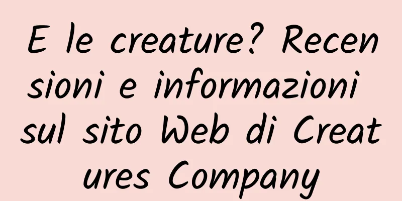 E le creature? Recensioni e informazioni sul sito Web di Creatures Company