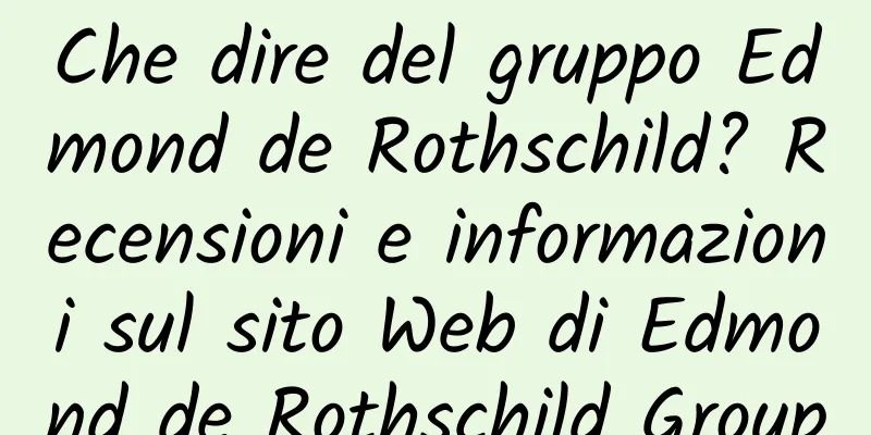 Che dire del gruppo Edmond de Rothschild? Recensioni e informazioni sul sito Web di Edmond de Rothschild Group