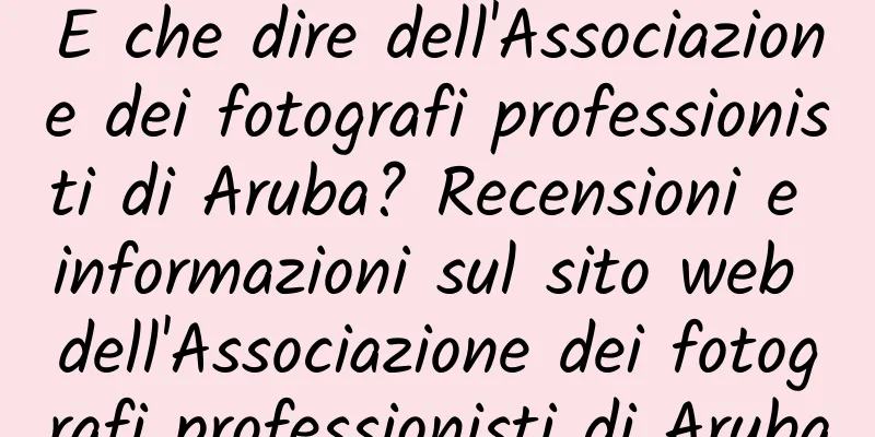 E che dire dell'Associazione dei fotografi professionisti di Aruba? Recensioni e informazioni sul sito web dell'Associazione dei fotografi professionisti di Aruba