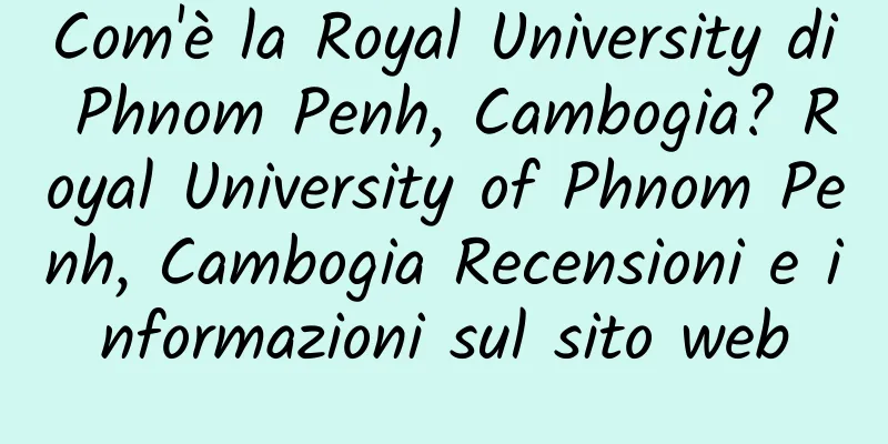 Com'è la Royal University di Phnom Penh, Cambogia? Royal University of Phnom Penh, Cambogia Recensioni e informazioni sul sito web
