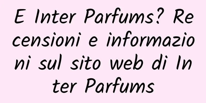 E Inter Parfums? Recensioni e informazioni sul sito web di Inter Parfums