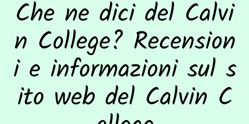 Che ne dici del Calvin College? Recensioni e informazioni sul sito web del Calvin College