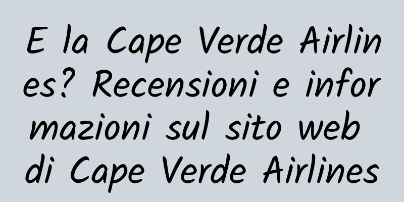 E la Cape Verde Airlines? Recensioni e informazioni sul sito web di Cape Verde Airlines