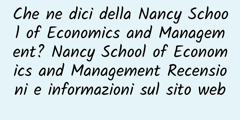 Che ne dici della Nancy School of Economics and Management? Nancy School of Economics and Management Recensioni e informazioni sul sito web