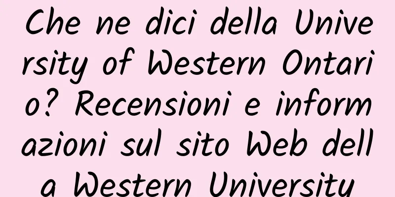 Che ne dici della University of Western Ontario? Recensioni e informazioni sul sito Web della Western University