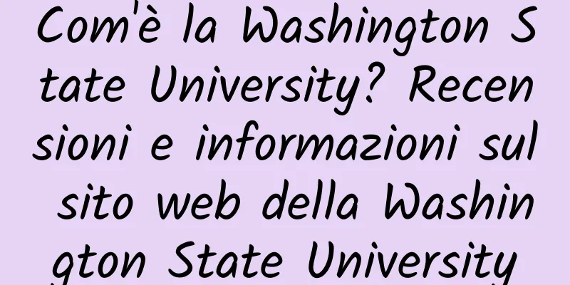 Com'è la Washington State University? Recensioni e informazioni sul sito web della Washington State University