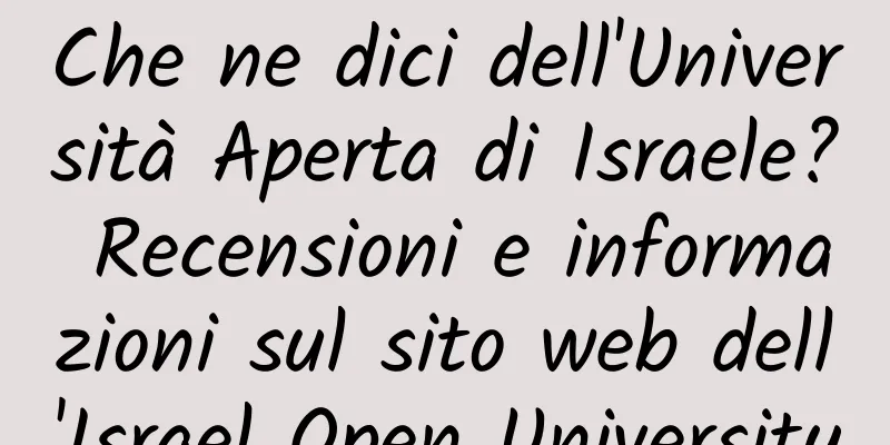 Che ne dici dell'Università Aperta di Israele? Recensioni e informazioni sul sito web dell'Israel Open University