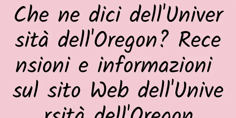 Che ne dici dell'Università dell'Oregon? Recensioni e informazioni sul sito Web dell'Università dell'Oregon