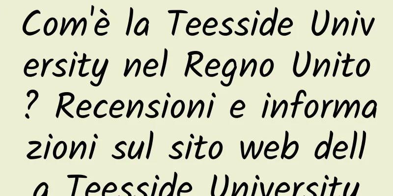 Com'è la Teesside University nel Regno Unito? Recensioni e informazioni sul sito web della Teesside University