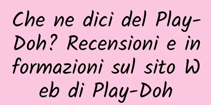 Che ne dici del Play-Doh? Recensioni e informazioni sul sito Web di Play-Doh
