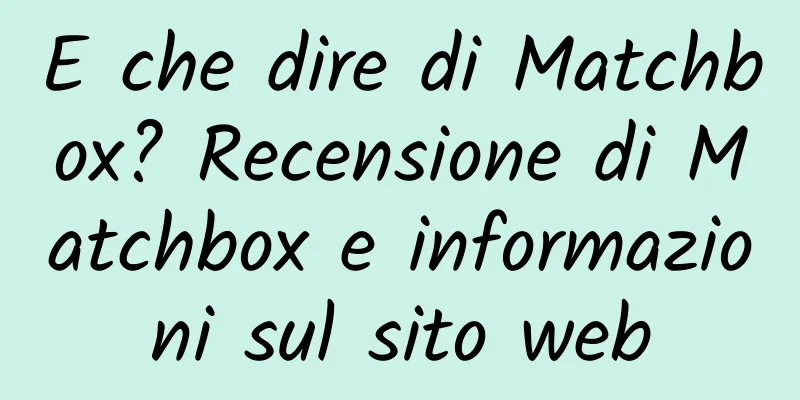 E che dire di Matchbox? Recensione di Matchbox e informazioni sul sito web