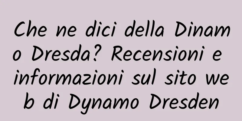 Che ne dici della Dinamo Dresda? Recensioni e informazioni sul sito web di Dynamo Dresden