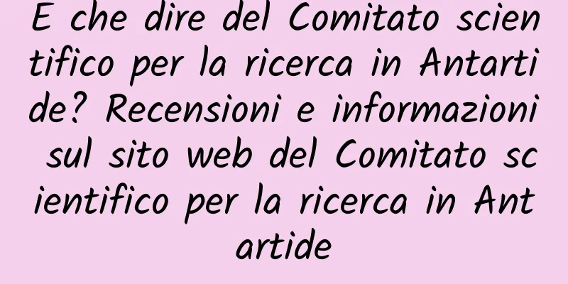 E che dire del Comitato scientifico per la ricerca in Antartide? Recensioni e informazioni sul sito web del Comitato scientifico per la ricerca in Antartide