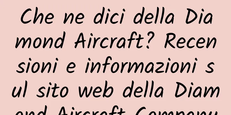 Che ne dici della Diamond Aircraft? Recensioni e informazioni sul sito web della Diamond Aircraft Company