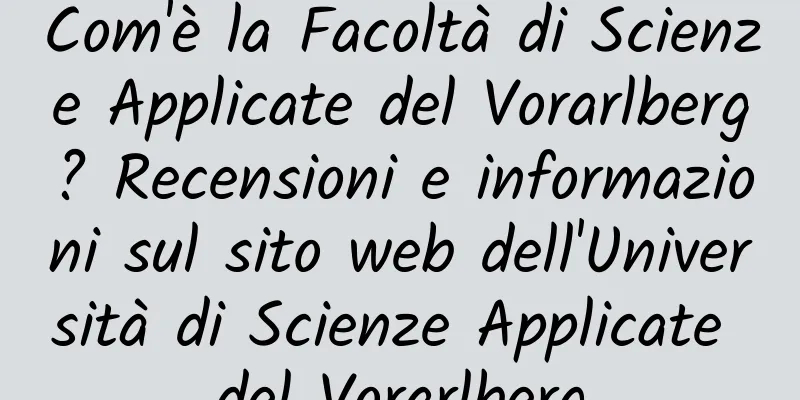 Com'è la Facoltà di Scienze Applicate del Vorarlberg? Recensioni e informazioni sul sito web dell'Università di Scienze Applicate del Vorarlberg
