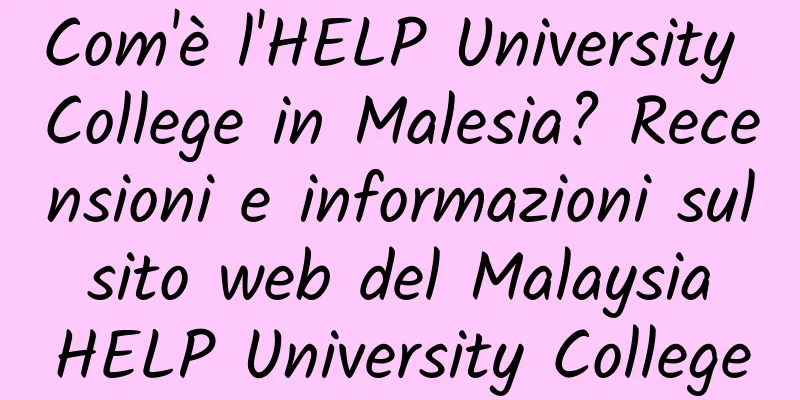 Com'è l'HELP University College in Malesia? Recensioni e informazioni sul sito web del Malaysia HELP University College