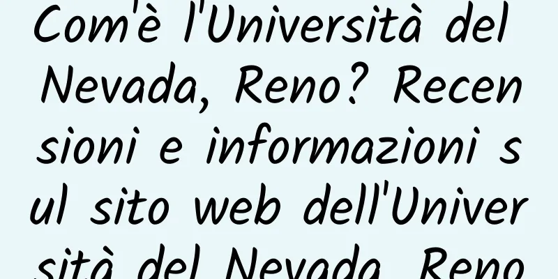 Com'è l'Università del Nevada, Reno? Recensioni e informazioni sul sito web dell'Università del Nevada, Reno