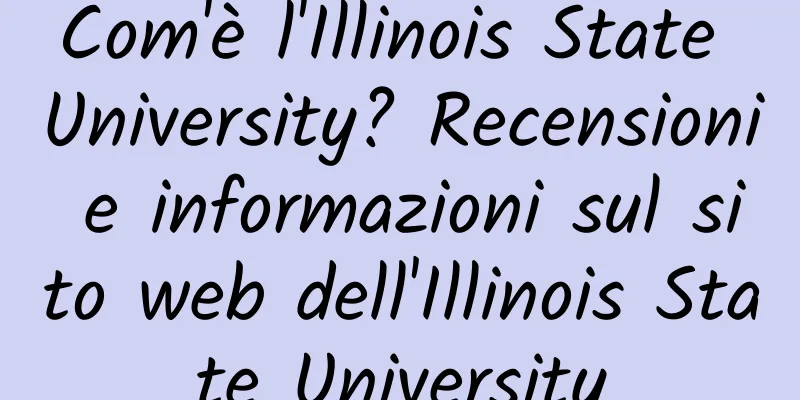 Com'è l'Illinois State University? Recensioni e informazioni sul sito web dell'Illinois State University