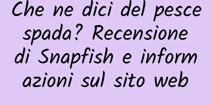 Che ne dici del pesce spada? Recensione di Snapfish e informazioni sul sito web