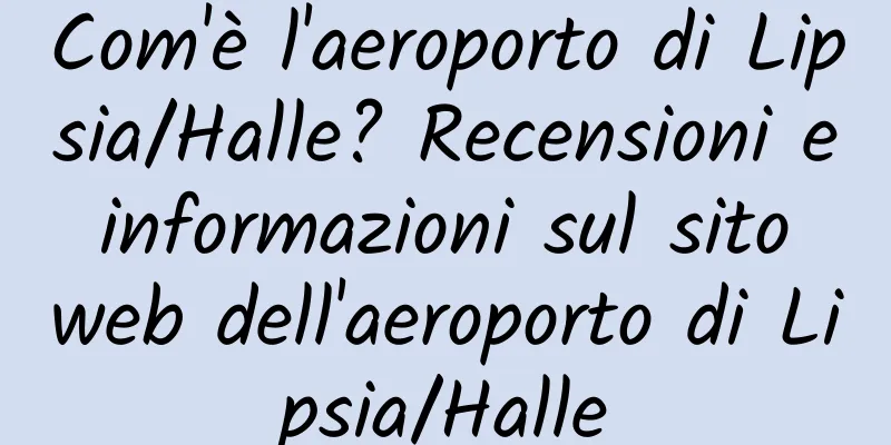 Com'è l'aeroporto di Lipsia/Halle? Recensioni e informazioni sul sito web dell'aeroporto di Lipsia/Halle