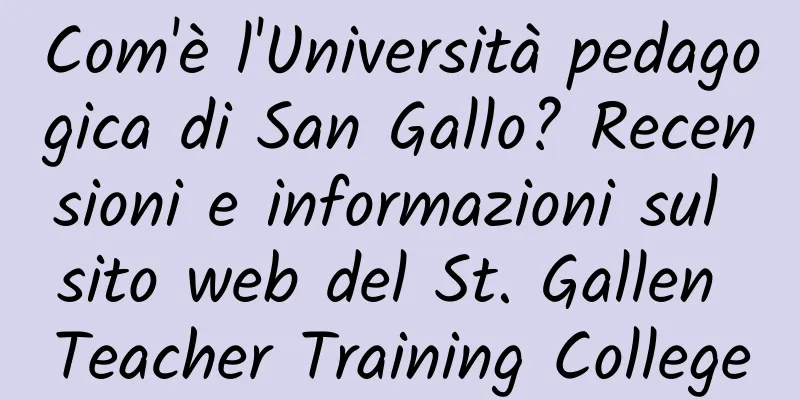 Com'è l'Università pedagogica di San Gallo? Recensioni e informazioni sul sito web del St. Gallen Teacher Training College