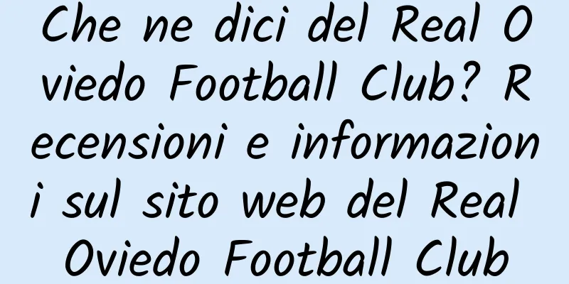 Che ne dici del Real Oviedo Football Club? Recensioni e informazioni sul sito web del Real Oviedo Football Club