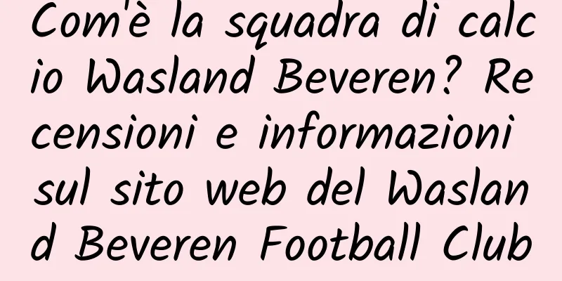 Com'è la squadra di calcio Wasland Beveren? Recensioni e informazioni sul sito web del Wasland Beveren Football Club