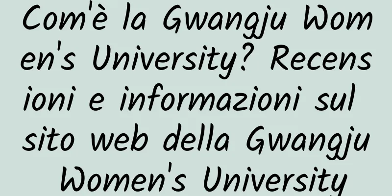 Com'è la Gwangju Women's University? Recensioni e informazioni sul sito web della Gwangju Women's University