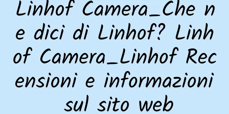 Linhof Camera_Che ne dici di Linhof? Linhof Camera_Linhof Recensioni e informazioni sul sito web