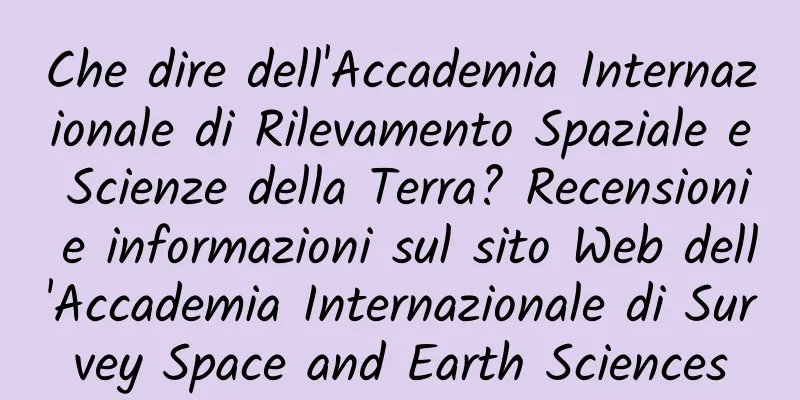 Che dire dell'Accademia Internazionale di Rilevamento Spaziale e Scienze della Terra? Recensioni e informazioni sul sito Web dell'Accademia Internazionale di Survey Space and Earth Sciences