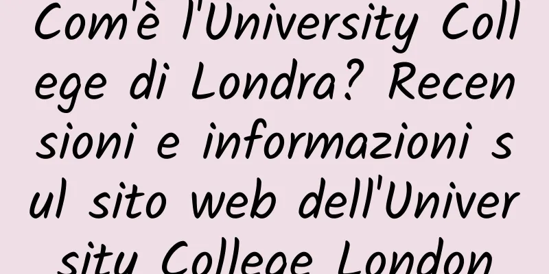 Com'è l'University College di Londra? Recensioni e informazioni sul sito web dell'University College London