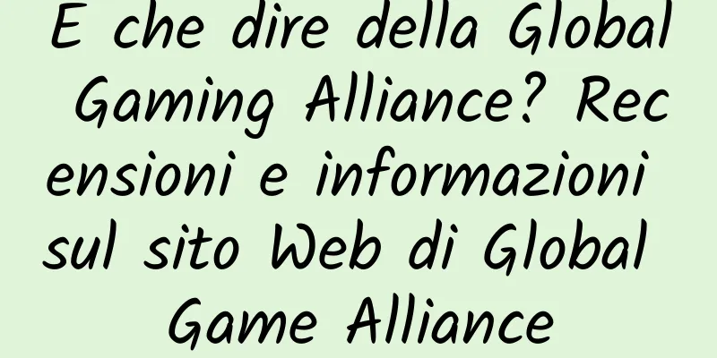 E che dire della Global Gaming Alliance? Recensioni e informazioni sul sito Web di Global Game Alliance