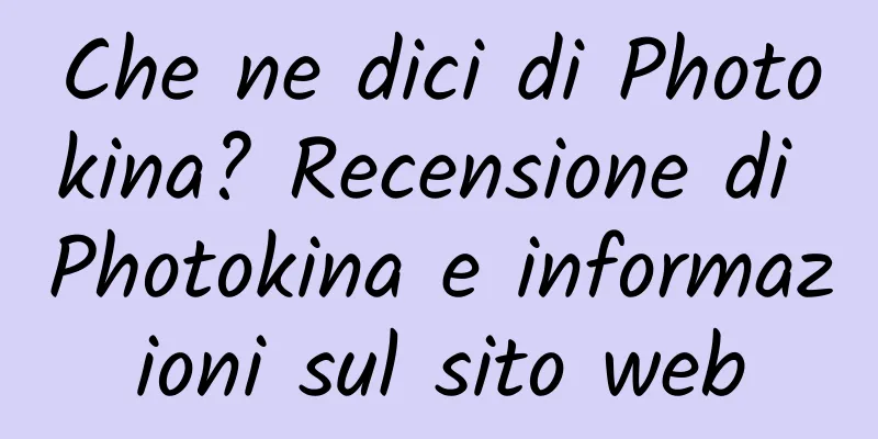 Che ne dici di Photokina? Recensione di Photokina e informazioni sul sito web