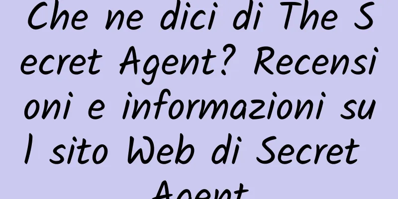 Che ne dici di The Secret Agent? Recensioni e informazioni sul sito Web di Secret Agent