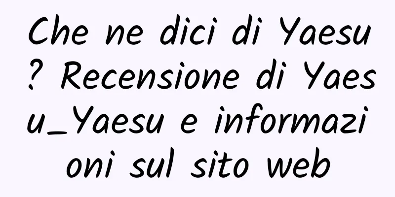 Che ne dici di Yaesu? Recensione di Yaesu_Yaesu e informazioni sul sito web