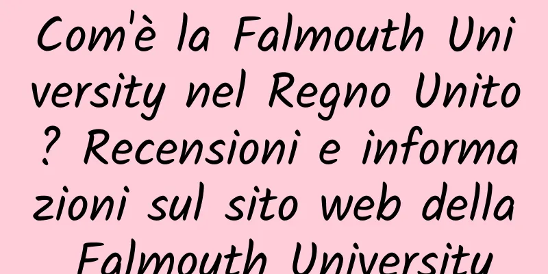 Com'è la Falmouth University nel Regno Unito? Recensioni e informazioni sul sito web della Falmouth University