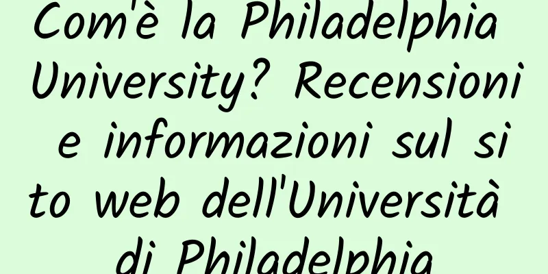 Com'è la Philadelphia University? Recensioni e informazioni sul sito web dell'Università di Philadelphia