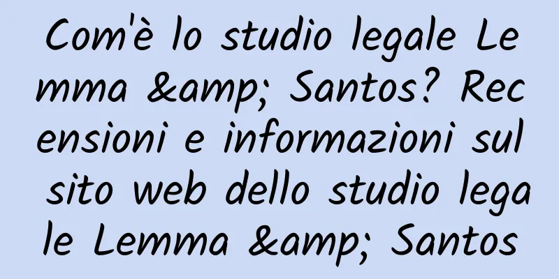 Com'è lo studio legale Lemma & Santos? Recensioni e informazioni sul sito web dello studio legale Lemma & Santos