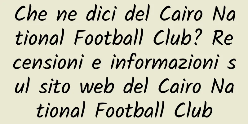 Che ne dici del Cairo National Football Club? Recensioni e informazioni sul sito web del Cairo National Football Club