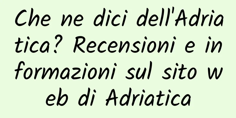 Che ne dici dell'Adriatica? Recensioni e informazioni sul sito web di Adriatica
