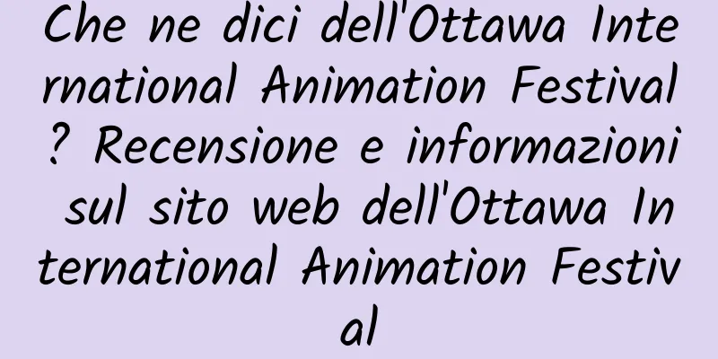 Che ne dici dell'Ottawa International Animation Festival? Recensione e informazioni sul sito web dell'Ottawa International Animation Festival