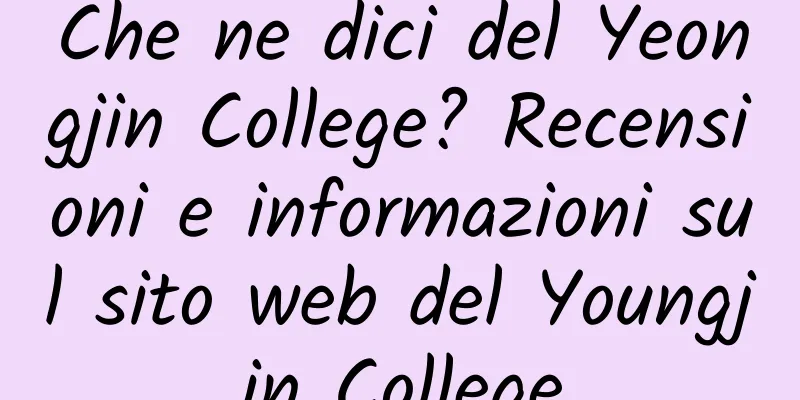 Che ne dici del Yeongjin College? Recensioni e informazioni sul sito web del Youngjin College