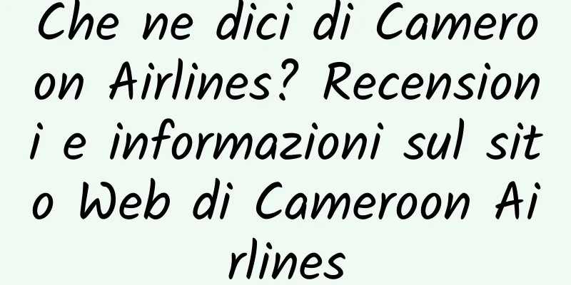 Che ne dici di Cameroon Airlines? Recensioni e informazioni sul sito Web di Cameroon Airlines